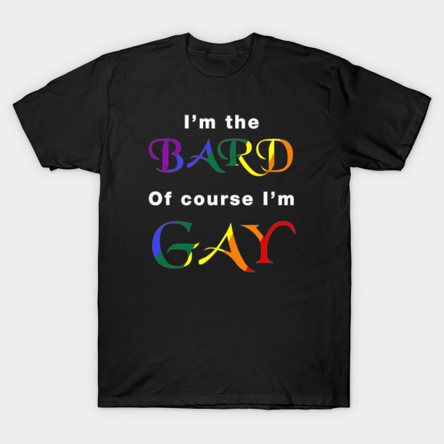 I'm the Bard, of course I'm Gay T-Shirt by AmandaPandaBrand